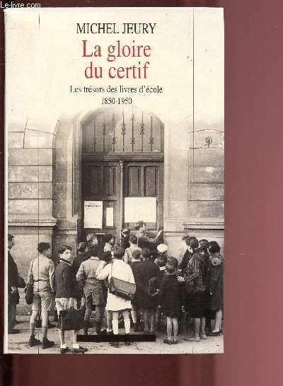 LA GLOIRE DU CERTIF ; LES TRESORS DES LIVRES D'ECOLE : 1950-1950 / COLLECTION 
