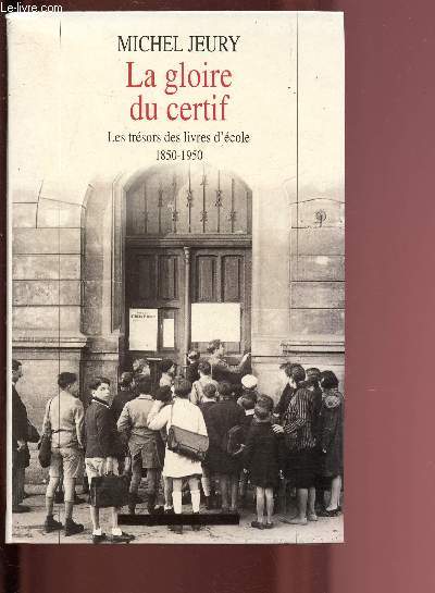 LA GLOIRE DU CERTIF ; LES TRESORS DES LIVRES D'ECOLE : 1950-1950 / COLLECTION 