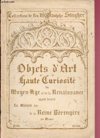 CATALOGUE DE VENTES AUX ENCHERES - HOTEL DROUOT - PARIS - DU 20 AU 23 MAI 1912 : OBJETS D'ART ET DE HAUTE CURIOSITE DU MOYEN AGE & DE LA RENAISSANCE TABLEAUX ANCIENS - TAPISSERIES - COLLECTION DE MR ADOLPHE SINGHER