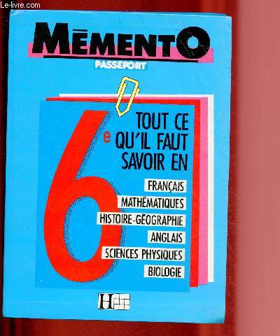 MEMENTO - PASSEPORT 6E / TOUT CE QU'IL FAU SAVOIR EN 6E : FRANCAIS. MATHEMATIQUES. HISTOIRE-GEOGRAPHIE. ANGLAIS. SCIENCES PHYSIQUES. BIOLOGIE