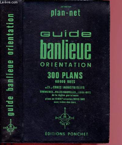 GUIDE BANLIEUE - ORIENTATION : 300 PLANS DE LA REGIONS PARISIENNES AU 1/15000e