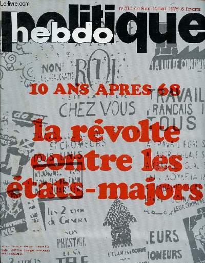 N310 - DU 8 AU 14 MAI 1978 - HEBDO POLIIQUE : 10 ANS APRES 68 : LA REVOLTE CONTRE LES ETATS-MAJORS : P.C : la stratgie du bunker - Le PCF et Mai 68 - Tchad : le retour des mercenaires - Prou : entre le FMI et la contestation populaire -