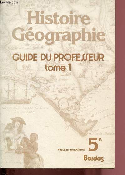 HISTOIRE - GEOGRAPHIE - GUIDE DU PROFESSEUR - TOME 1 - 5e : La terre - Les Etats de l'Asie - Le riz dans l'Asie des moussons - L'industrie japonaise - l'conomie chinoise - L'industrie en Amrique du Nord - L'agriculture en Amrique du Sud - etc