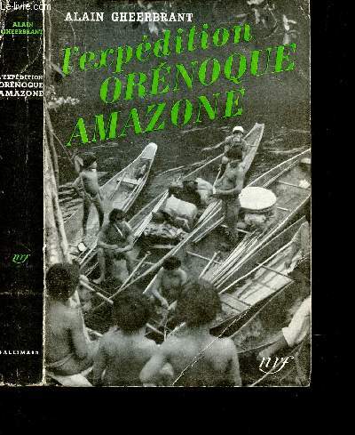 L'EXPEDITION ORENOQUE AMAZONE - 1948-1950 (NRF)