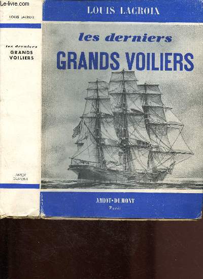 LES DERNIERS GRANDS VOILIERS : Histoire des Long-Courriers Nantais de 1893  1931