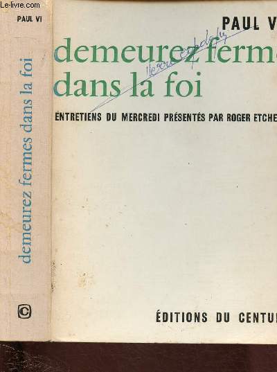 PAUL VI : DEMEUREZ FERMES DANS LA FOI - Entretiens du mercredi prsentes par Roger Etchegaray