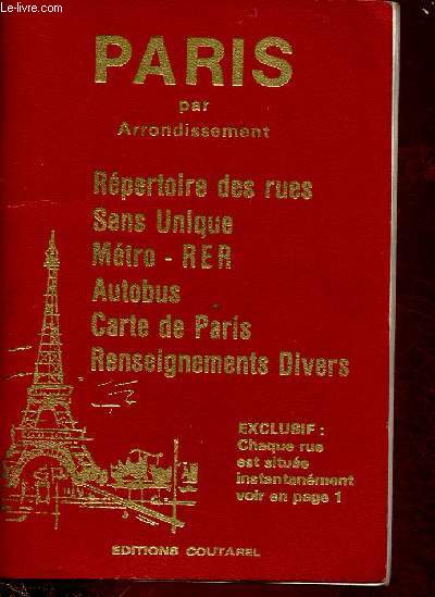 PARIS PAR ARRONDISSEMENT : REPERTOIRE DES RUES - SENS UNIQUE - METRO - RER - AUTOBUS - CARTE DE PARIS - RENSEIGNEMENTS DIVERS