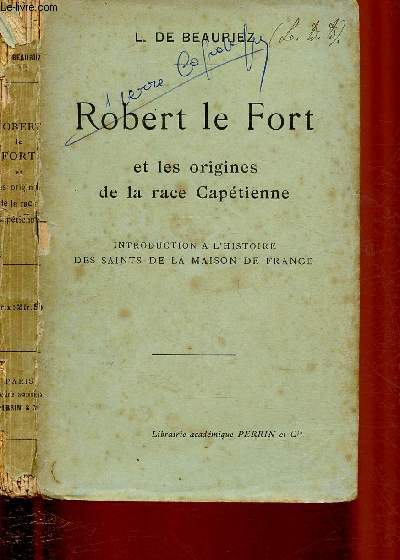 ROBERT LE FORT ET LES ORIGINES DE LA RACE CAPETIENNE