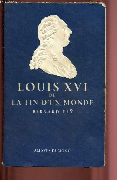 LOUIS XVI OU LA FIN D'UN MONDE / COLLECTION 