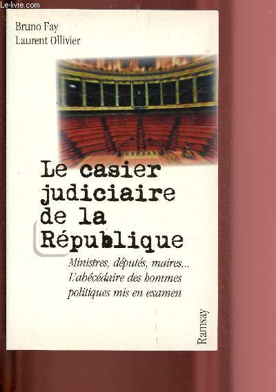 LE CASIER JUDICIAIRE DE LA REPUBLIQUE : MINISTRES, DEPUTES, MAIRES ... L'ABECEDAIRE DES HOMMES POLITIQUES MIS EN EXAMEN