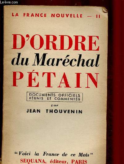 D'ORDRE DU MARECHAL PETAIN / LA FRANCE NOUVELLE - II : Documents officiels runis et comments par Jean Thouvenin.