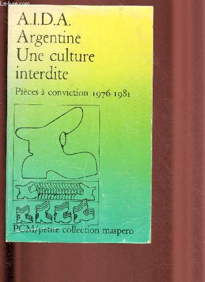 ARGENTINE - UNE CULTURE INTERDITE : PIECE A CONVICTION 1976-1981