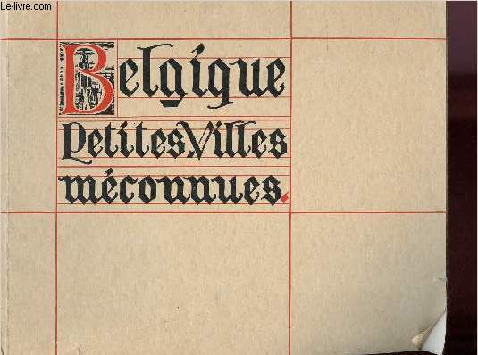 PETITES VILLES BELGES MECONNUES (AVEC DEDICACE DU CONSUL DE BELGIQUE DE 1939)
