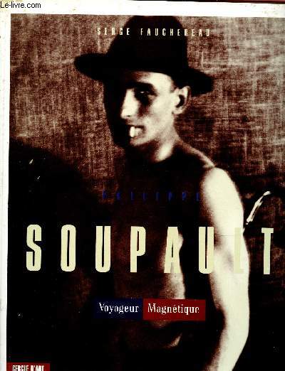 PHILIPPE SOUPAULT : VOYAGEUR MAGNETIQUE