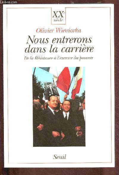 NOUS ENTRERONS DANS LA CARRIERE DE LA RESISTANCE A L'EXERCICE DU POUVOIR : Claude Bourdet - Jacques Chaban-Delmas - Michel Debr - Andr Dewavrin - Pierre Herv - Daniel Mayer - Pierre Messmer - Franois Mitterand - Christian Pineau - Ren Pleven - Gaston