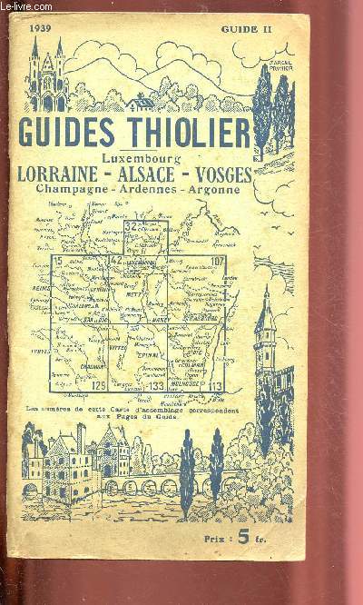 GUIDES THIOLLIER : LUXEMBOURG - LORRAINE - ALSACE - VOSGES - CHAMPAGNE - ARDENNES - ARGONNE - GUIDE II - 1939