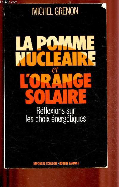 LA POMME NUCLEAIRE ET L'ORANGE SOLAIRE : REFLEXIONS SUR LES CHOIX ENERGETIQUES