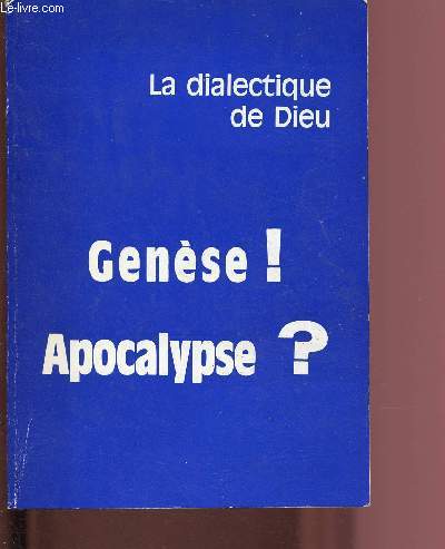 LA DIALECTIQE DE DIEU : GENESE ! APOCALYPSE ?