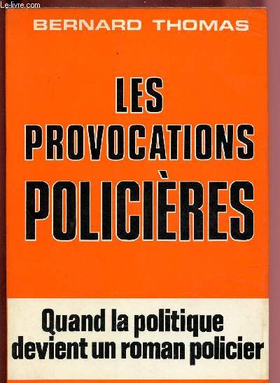 LES PROVOCATIONS POLICIERES : QUAND LA POLITIQUE DEVIENT UN ROMAN POLICIER