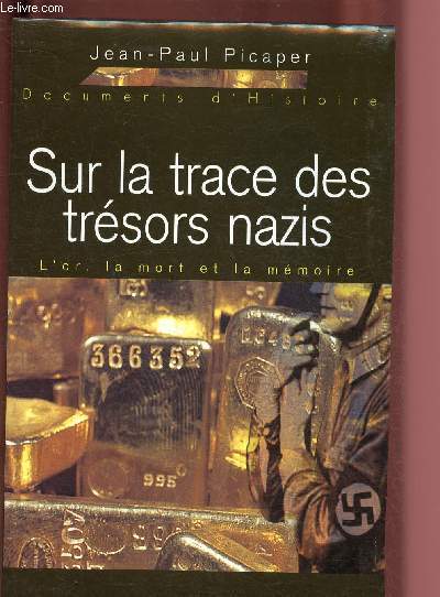SUR LA TRACE DES TRESORS NAZIS : L'OR, LA MORT ET LA MEMOIRE