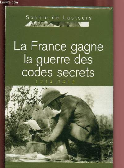 LA FRANCE GAGNE LA GUERRE DES CODES SECRETS : 1914-1918