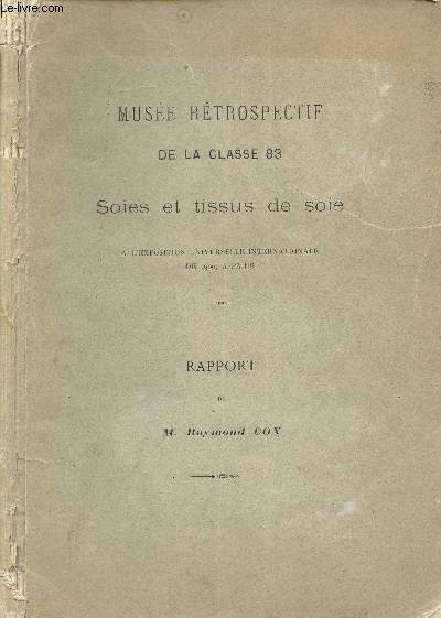 MUSEE RETROSPECTIF DE LA CLASSE 83 - SOIES ET TISSUS DE SOIE A L'EXPOSITION UNIVERSELLE INTERNATIONALE DE 1900 A PARIS