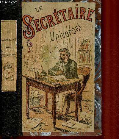 LE SECRETAIRE UNIVERSEL contenant des lettres de bonnes anne 1 de ftes, de compliments, de condolance, de flicitation,de remerciements,etc