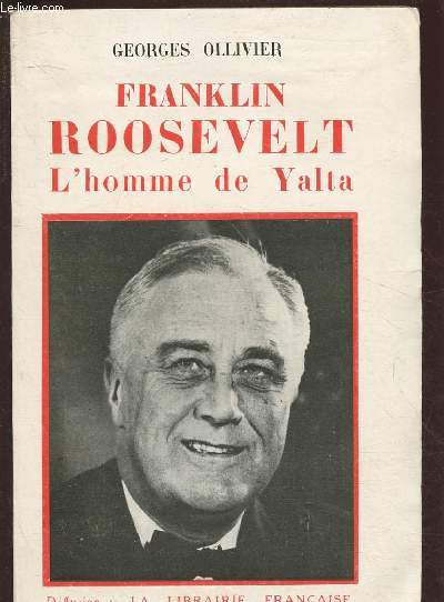 FRANKLIN ROOSEVELT - L'HOMME DE YALTA
