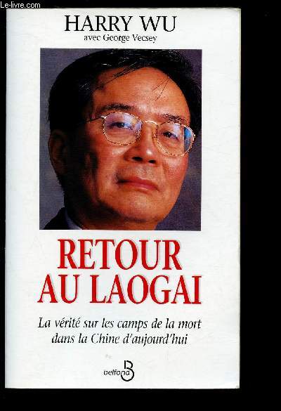 RETOUR AU LAOGAI : La vrit sur les camps de la mort dans la Chine d'aujourd'hui