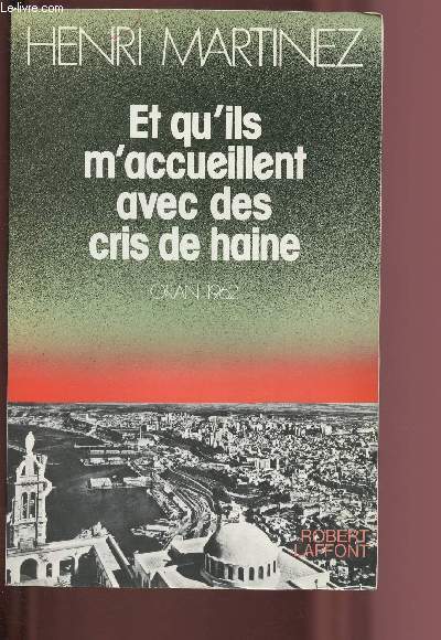 ET QU'ILS M'ACCUEILLENT AVEC DES CRIS DE HAINE - ORAN 1962