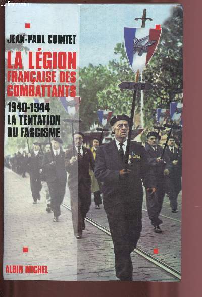 LA LEGION FRANCAISE DES COMBATTANTS 1940-1944 : LA TENTATION DU FASCISME
