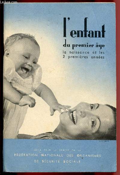 L'ENFANT DU PREMIER AGE - LA NAISSANCE ET LES 2 PREMIERES ANNEES : Allaitement - Comment donner le biberon - Le rgime suivant l'ge de l'enfant - Croissance normale - Comment emmailloter bb - Soins des ongles