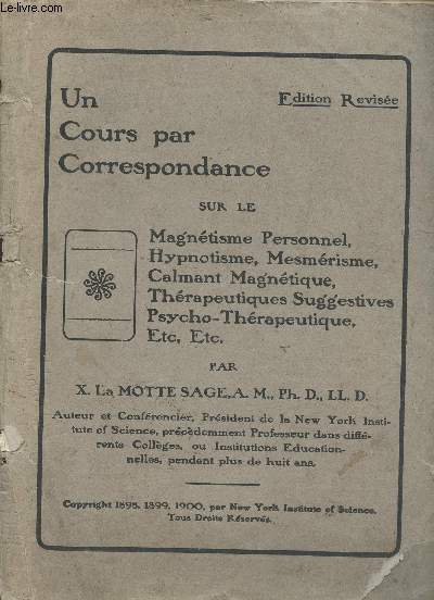 UN COURS PAR CORRESPONDANCE SUR LE MAGNETISME PERSONNEL; HYPNOTISME, MESMERISME, CALMANT MAGNETIQUE, THERAPEUTIQUE SUGGESTIVES, PYSCHO-THERAPEUTIQUE, ETC