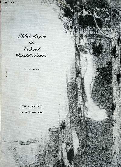 CATALOGUE DE VENTE AUX ENCHERES - 18 ET 19 FEVRIER 1992 - HOTEL DROUOT - PARIS : BIBLIOTHEQUE DU COLONEL DANIEL SICKLES : LITTERATURES FRANCAISE DES XIXe ET XXe SIECLES - LIVRES ET MANUSCRITS - QUELQUES LIVRES ILLUSTRES MODERNES - ONZIEME PARTIE