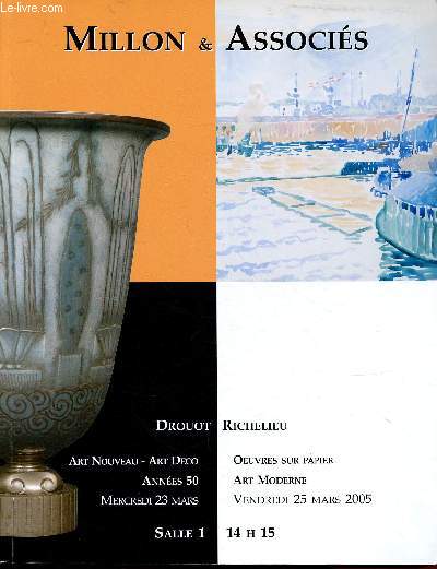 CATALOGUE DE VENTE AUX ENCHERES - 23 ET 25 MARS 2005- DROUOT RICHELIEU - PARIS - : ART NOUVEAU - ART DECO - ANNEE 50 - ART MODERNE - DESSINS