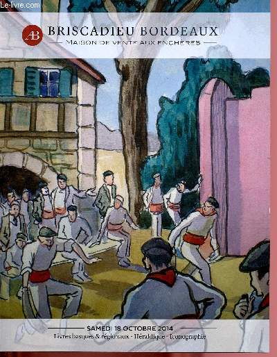CATALOGUE DE VENTE AUX ENCHERES - 18 OCTOBRE 2014 - HOTEL DES VENTES SAINTE-CROIX - BORDEAUX : LIVRES BASQUES ET EN LANGUE BASQUE - DOCUMENTS - ICONOGRAPHIE - CARTOGRAPHIE - AUTOGRAPHES - HERALDIQUE - GENEALOGIE - ARMORIAUX - CANAUX - BOTANIQUE - LANDES
