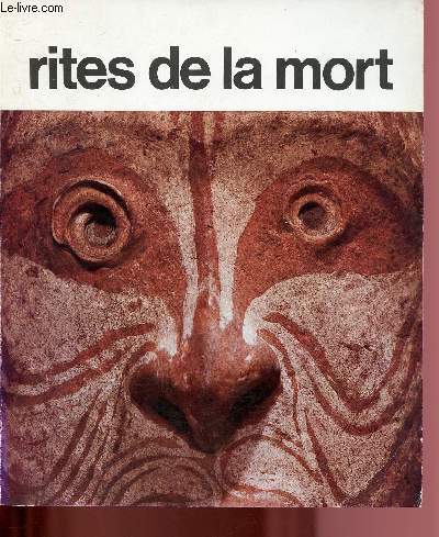 CATALOGUE D'EXPOSITION - LABORATOIRE D'ETHNOLOGIE DU MUSEUM D'HISTOIRE NATURELLE : RITES DE LA MORT