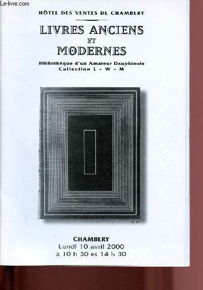 CATALOGUE DE VENTE AUX ENCHERES - 10 AVRIL 2000 - HOTEL DES VENTES DE CHAMBERY : LIVRES ANCIENS ET MODERNES - BIBLIOTHEQUE D'UN AMATEUR DAUPHINOIS - COLLECTION L-W-M