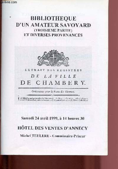 CATALOGUE DE VENTE AUX ENCHERES - 24 AVRIL 1999 - HOTEL DES VENTES D'ANNECY : BIBLIOTHEQUE D'UN AMATEUR SAVOYARD (TROISIEME PARTIE) ET DIVERSES PROVENANCES