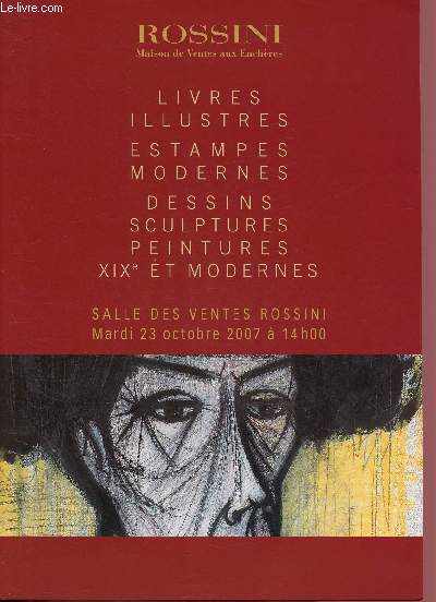 CATALOGUE DE VENTE AUX ENCHERES - 23 OCTOBRE 2007- SALLE DES VENTES ROSSINI - PARIS : LIVRES ILLUSTRES - ESTAMPES MODERNES - DESSINS - SCULPTURES - PEINTUES XIX ET MODERNES