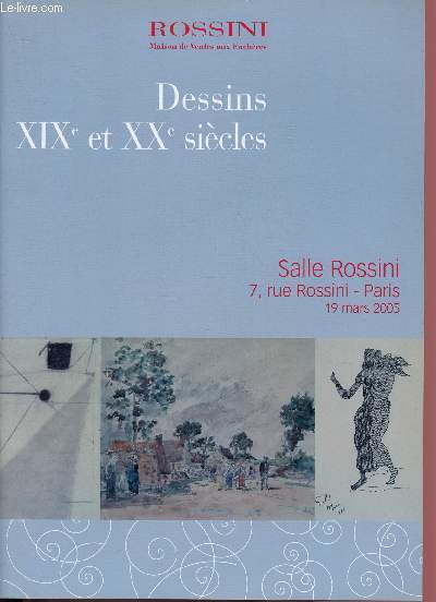 CATALOGUE DE VENTE AUX ENCHERES - 19 MARS 2005 - SALLE DES VENTES ROSSINI - PARIS : DESSINS XIXe ET XXe