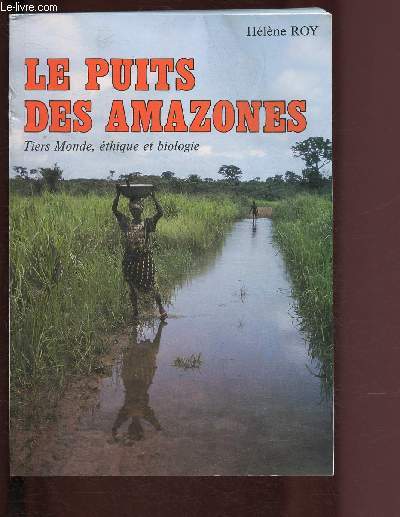 LE PUITS DES AMAZONES : TIERS MONDE - ETHIQUE ET BIOLOGIE [PALUDISME]