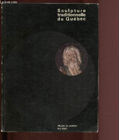 CATALOGUE D'EXPOSITION - ETE 1967 - MUSEE DU QUEBEC : SCULPTURE TRADITIONNELLE DU QUEBEC