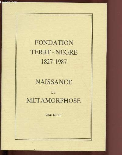 FONDATION TERRE-NEGRE 1827-1987 : NAISSANCE ET METAMORPHOSE