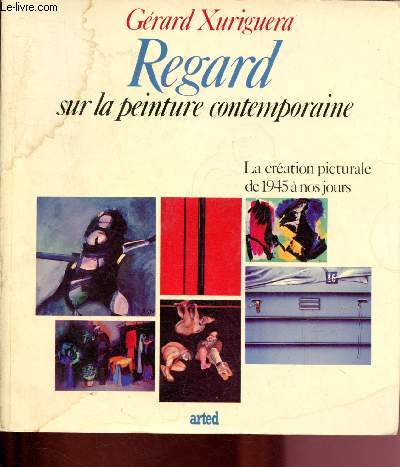 REGARD SUR LA PEINTURE CONTEMPORAINE - LA CREATION PICTURALE DE 1945 A NOS JOURS : L'aprs- guerre : Lapicque, Bertholle, Charchoune,etc - naissance et dveloppement de l'abstrait : Atlan, Hartung,Schneider,etc - Mtamorphoses du regard,etc