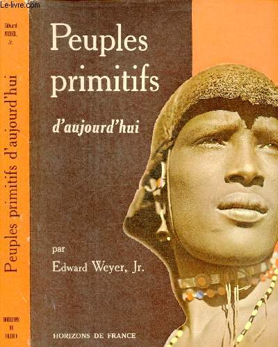 PEUPLES PRIMITIFS D'AUJOURD'HUI : Les Esquimaux, peuple chasseur de l'Arctique - Les Aloutes des rgions subarctiques - Les San Blas, tribu du Panama - Les Anos, aborignes blancs d'Asie orientale,etc.