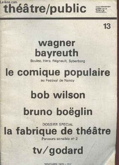 N13 - NOVEMBRE 1976 - THEATRE/PUBLIC : Wagner Bayreuth : Boulez, Herz, Rgnault, Syberberg - Le comique populaire au Festival de Nancy - Bob Wilson - Bruno Boeglin - La fabrique de thtre,etc.