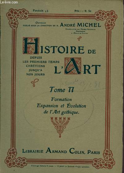 FASCICULE 23 - TOME II : FORMATION - EXPANSION ET EVOLUTION DE L'ART GOTHIQUE / HISTOIRE DE L'ART DEPUIS LES PREMIERS TEMPS CHRETIENS JUSQU'A NOS JOURS