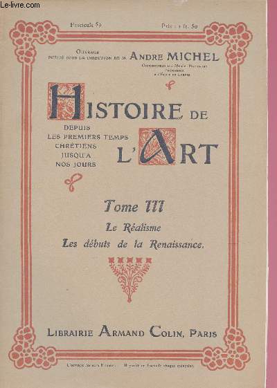 FASCICULE 59 - TOME III : LE REALISME - LES DEBUTS DE LA RENAISSANCE : La cramique italienne - L'orfvrerie et l'maillerie au XVe sicle - Les origines de l'art du mdailleur. / HISTOIRE DE L'ART DEPUIS LES PREMIERS TEMPS CHRETIENS JUSQU'A NOS JOURS