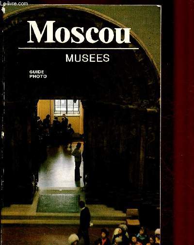 MOSCOU - MUSEES - GUIDE : Kremlin de Moscou - Muses d'Histoire de la Rvolution - Muse du Thtre et de la Musique - etc.